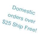 Domestic ORders Over $25 Ship Free!